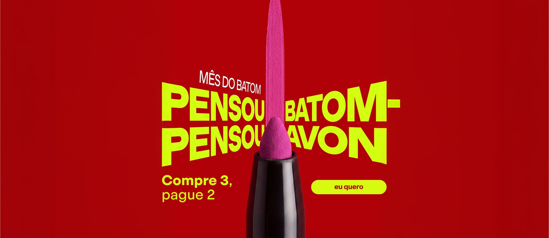 Fundo rosa com batons em bala abertos e pinceladas de texturas cremosa e matte em tons de rosa, vermelho e marrom. Texto: "Mês do Batom. Compre 3, pague 2!". Botão: eu quero.