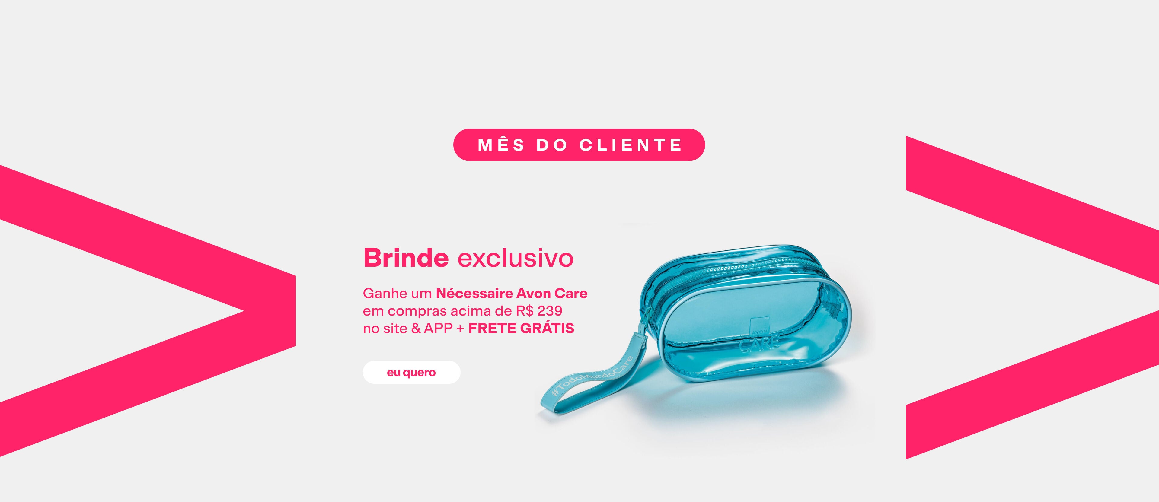 Imagem com chamada "Mês do Cliente" e texto "Brinde Exclusivo: Ganhe um Nécessaire Avon Care em compras acima de R$239 no site & APP + FRETE GRÁTIS". Inclui foto do nécessaire e botão "eu quero".