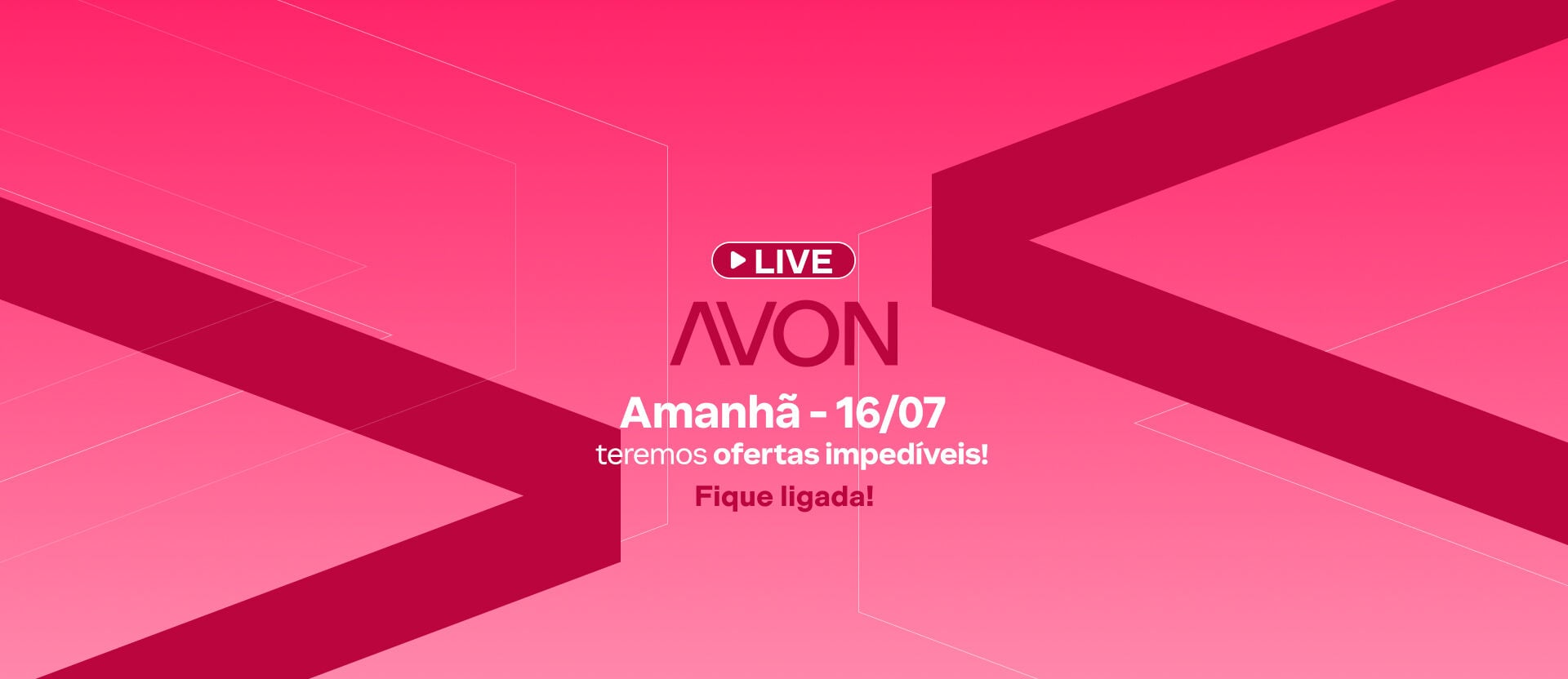 Fundo rosa vibrante com formas geométricas em setas. Ao centro, destaca-se o texto "Live Avon: Amanhã - 16/07 teremos ofertas imperdíveis! Fique ligada!".