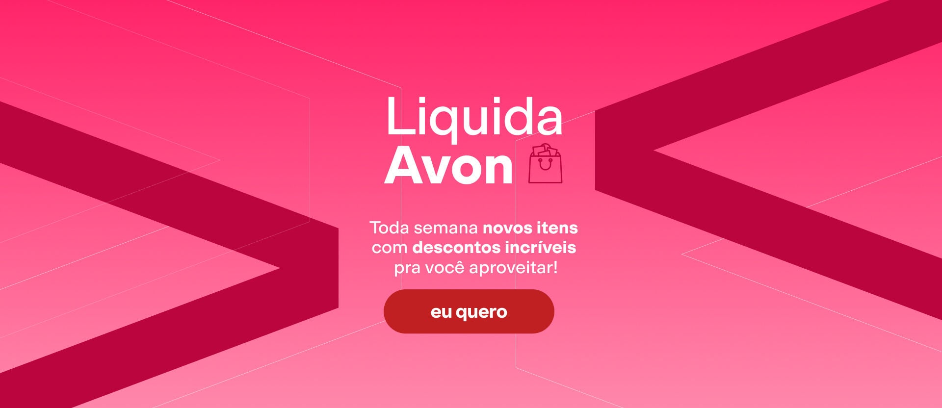 Imagem em fundo rosa com elementos do logotipo de Avon e o texto "Liquida Avon: Toda semana novos itens com descontos incríveis para você aproveitar!". Botão: "eu quero".