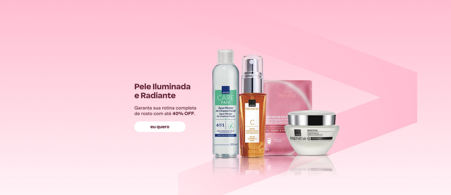 Produtos Avon Care e Renew em fundo rosa. Texto: "Pele Iluminada e Radiante. Garanta sua rotina completa de rosto com até 40% OFF".
