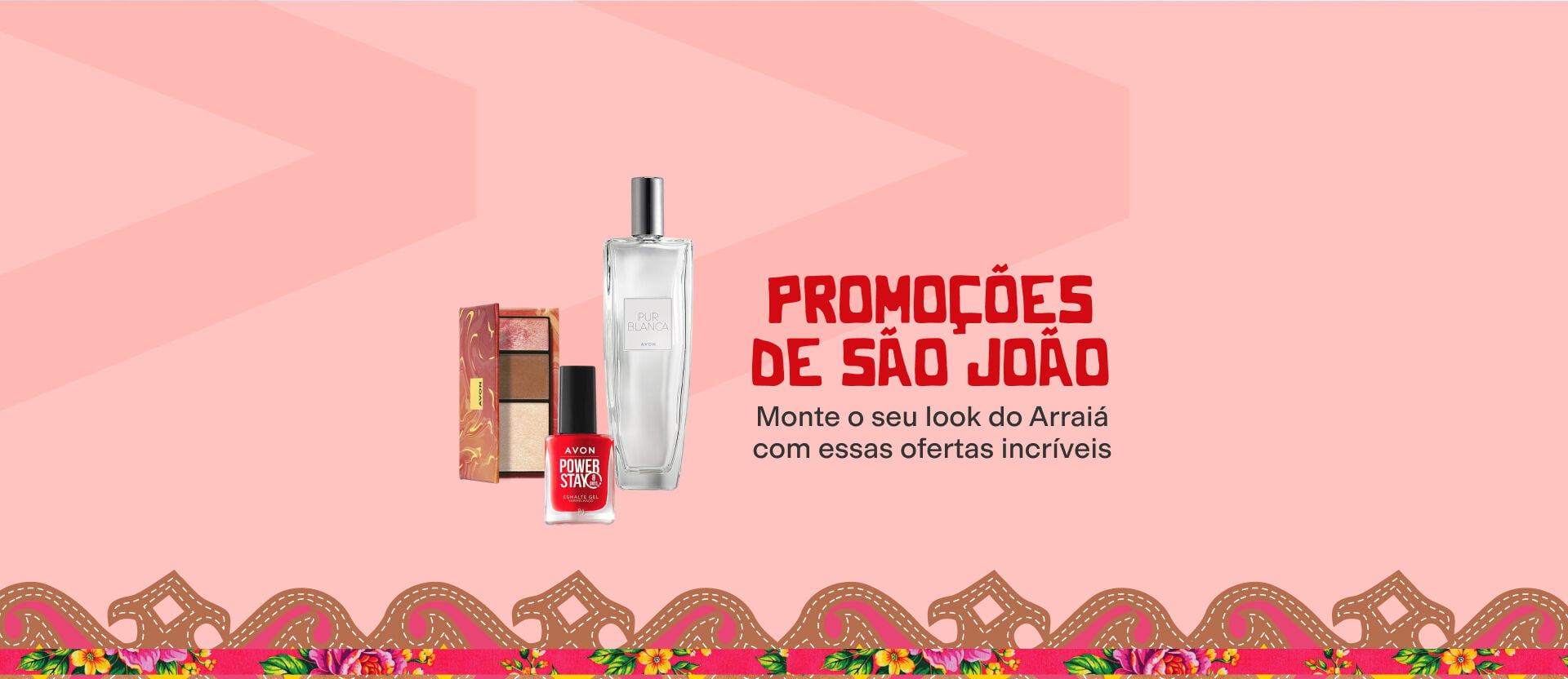 Fundo rosa com enfeite junino. Ao centro, paleta de sombras, esmalte vermelho e deo colônia. Texto: "Promoções de São João: Monte o seu look do Arraiá com essas ofertas incríveis". Botão: "eu quero".