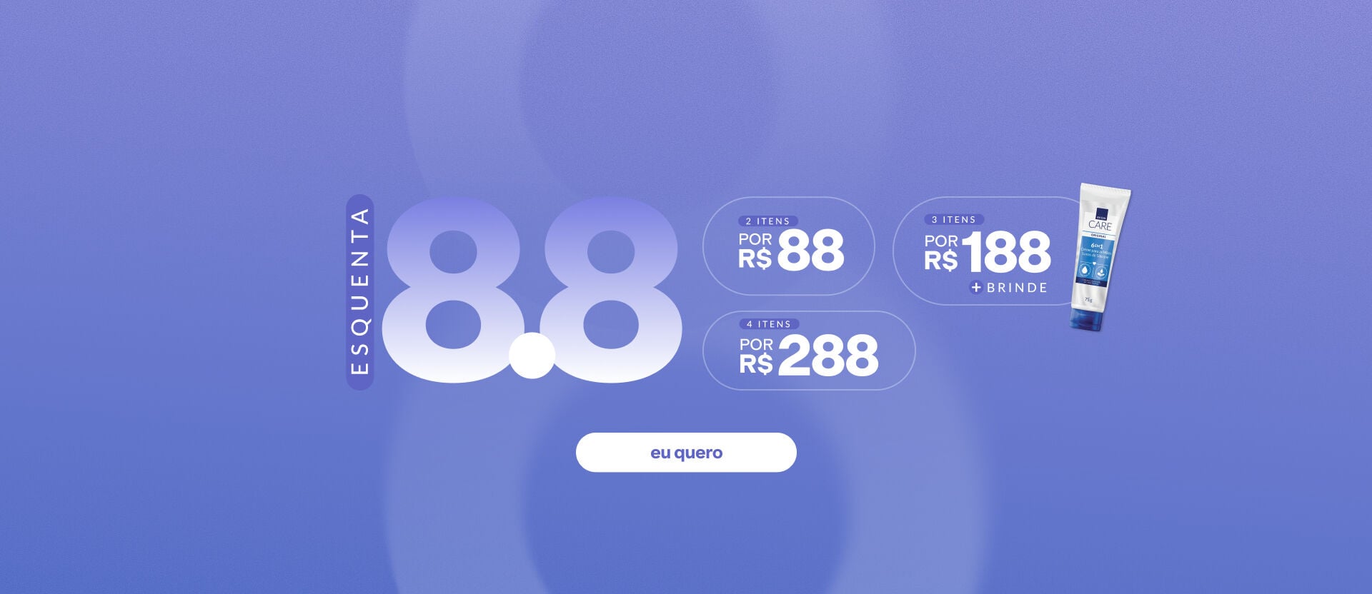 Banner promocional sob fundo azul-arroxeado. Apresenta o texto ESQUENTA 8.8. 2 ITENS POR R$ 88. 3 ITENS POR R$ 188 + BRINDE. 4 ITENS POR R$ 288. Botão: eu quero.
