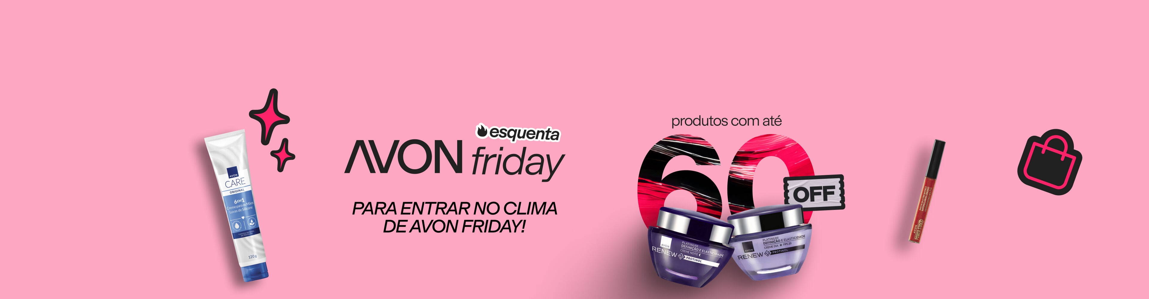 Imagem em fundo rosa com produtos de cuidados, maquiagem e Renew. Texto: "esquenta AVON friday PARA ENTRAR NO CLIMA DE AVON FRIDAY! produtos com até 50% OFF". Botão: eu quero.