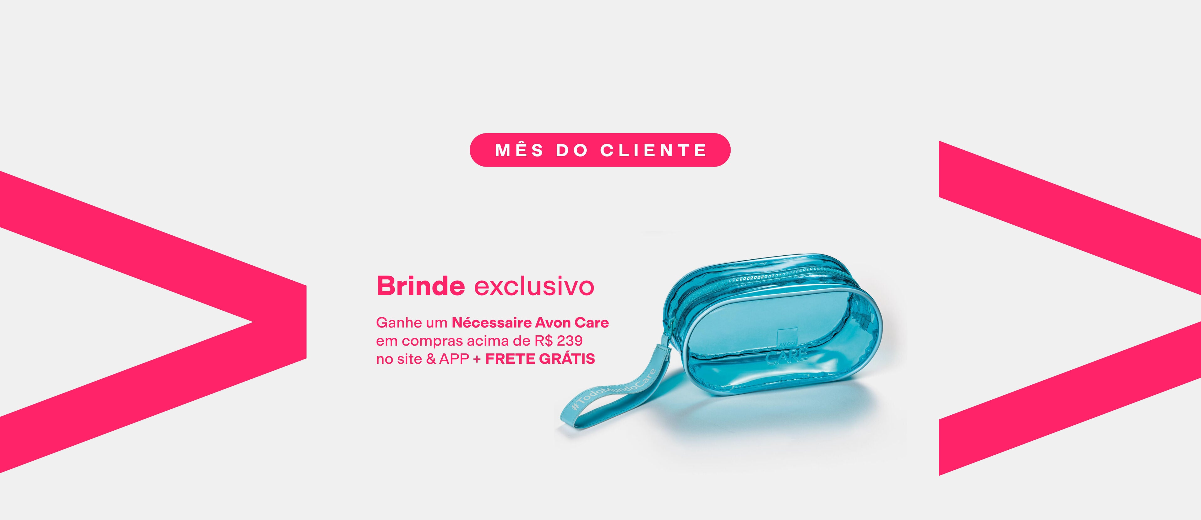 Imagem com chamada "Mês do Cliente" e texto "Brinde Exclusivo: Ganhe um Nécessaire Avon Care em compras acima de R$ 239 no site & APP + FRETE GRÁTIS". Inclui foto do nécessaire.