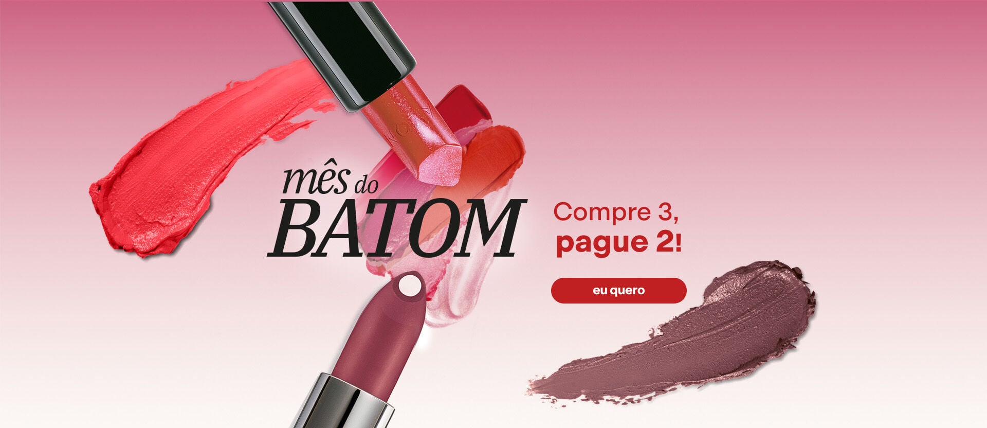 Fundo rosa com batons em bala abertos e pinceladas de texturas cremosa e matte em tons de rosa, vermelho e marrom. Texto: "Mês do Batom. Compre 3, pague 2!". Botão: eu quero.