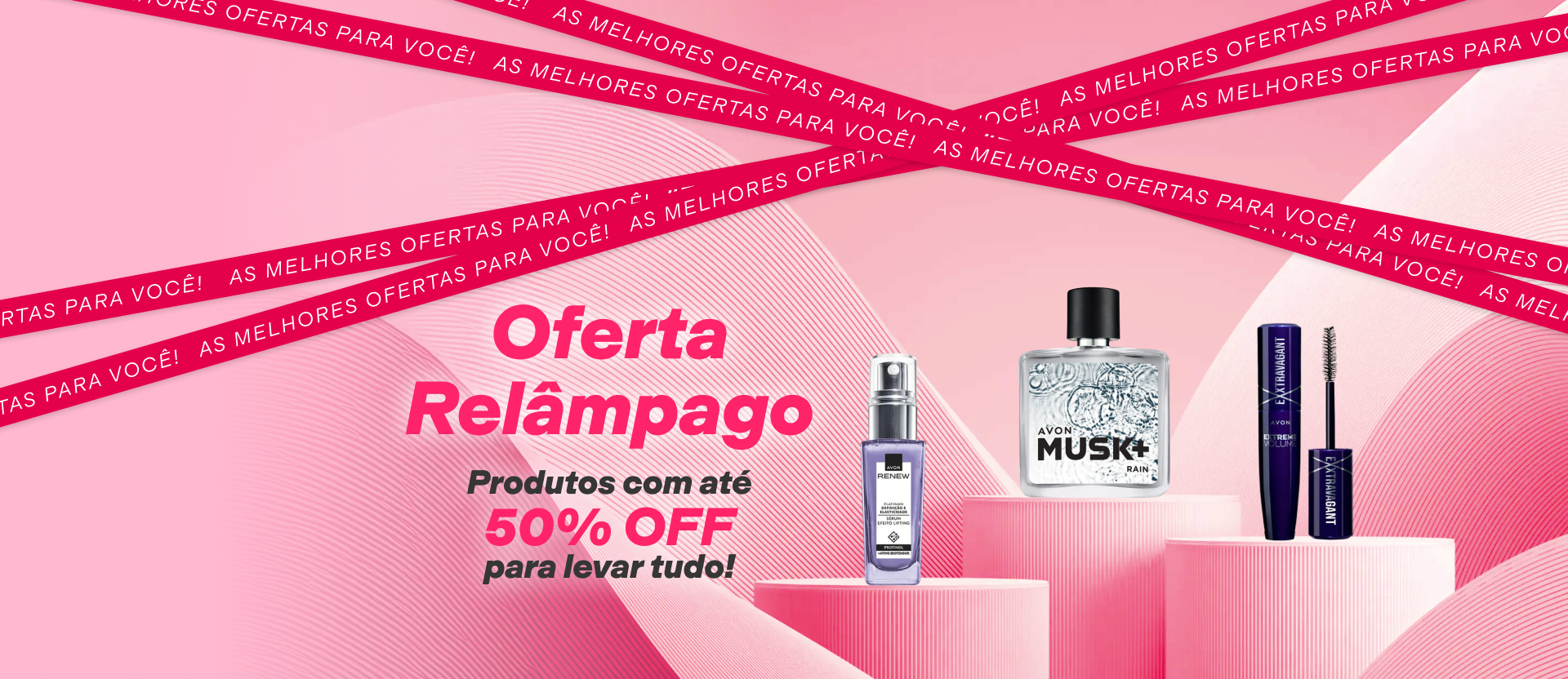 Renew Sérum Lift, fragrância Musk+ e Máscara para Cílios Exxtravagant, com texto: Oferta Relâmpago. Produtos com até 50% OFF para levar tudo! Faixas: As melhores ofertas para você!. Fundo rosado.