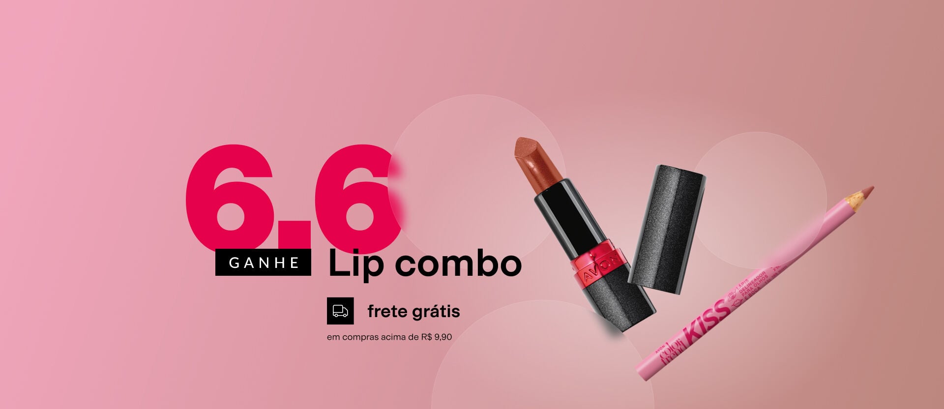 Imagem em fundo rosa com batom marrom e lápis de boca. Traz o texto: "6.6 GANHE Lip combo. Frete grátis em compras acima de R$ 9,90".