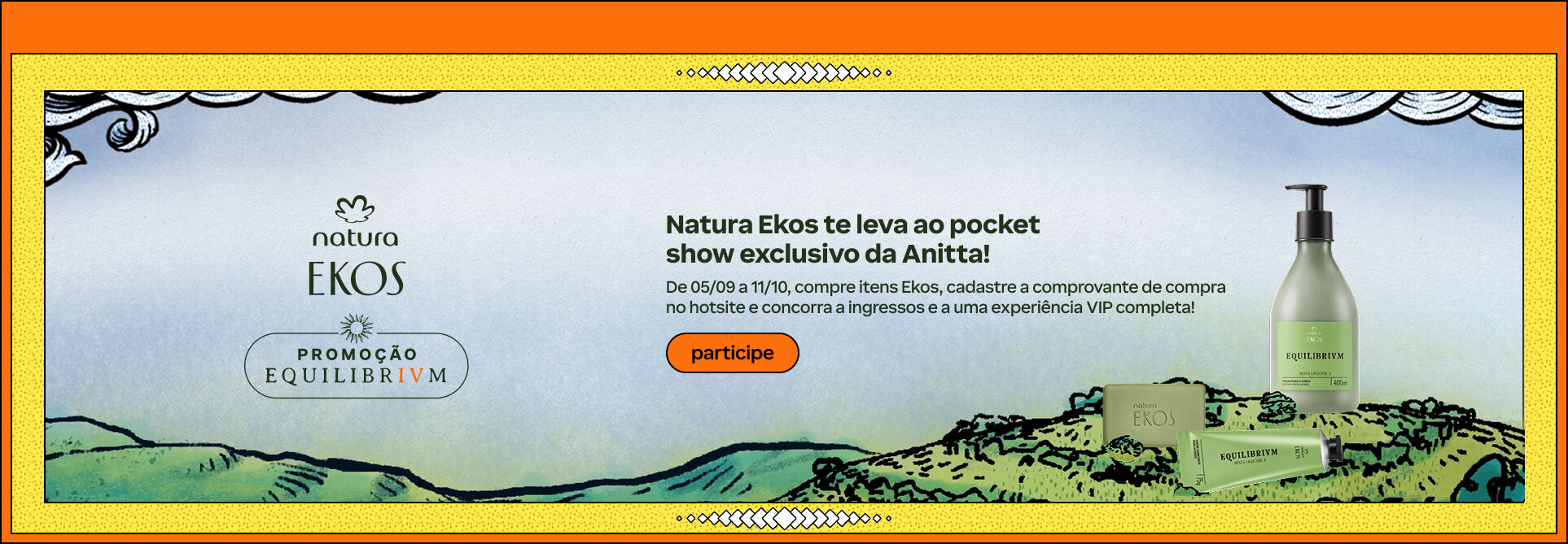 Imagem com os produtos da linha Natura Ekos Equilibrivm e texto: "Natura Ekos te leva ao pocket show exclusivo da Anitta! De 05/09 a 11/10, compre itens Ekos, cadastre o comprovante de compra no hotsite e concorra a ingressos e a uma experiência VIP completa!".
