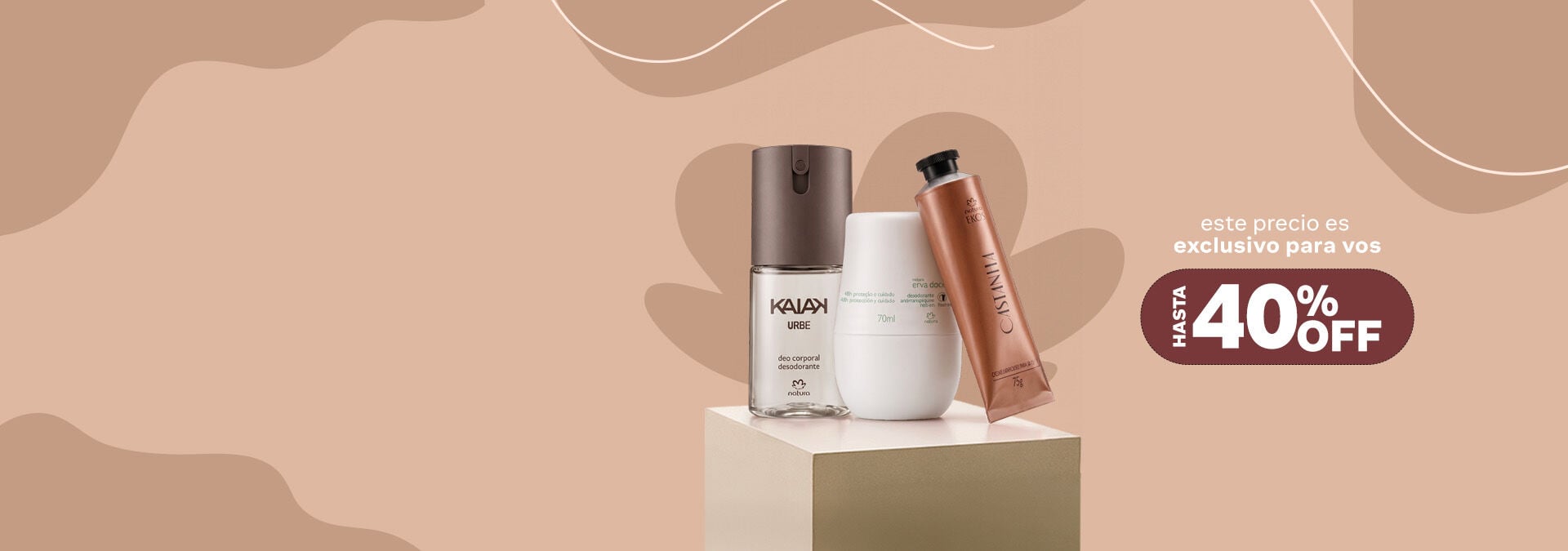 ¡Precio especial para vos! Hasta 40% off  Tus elegidos de Natura, a un precio que es solo para vos