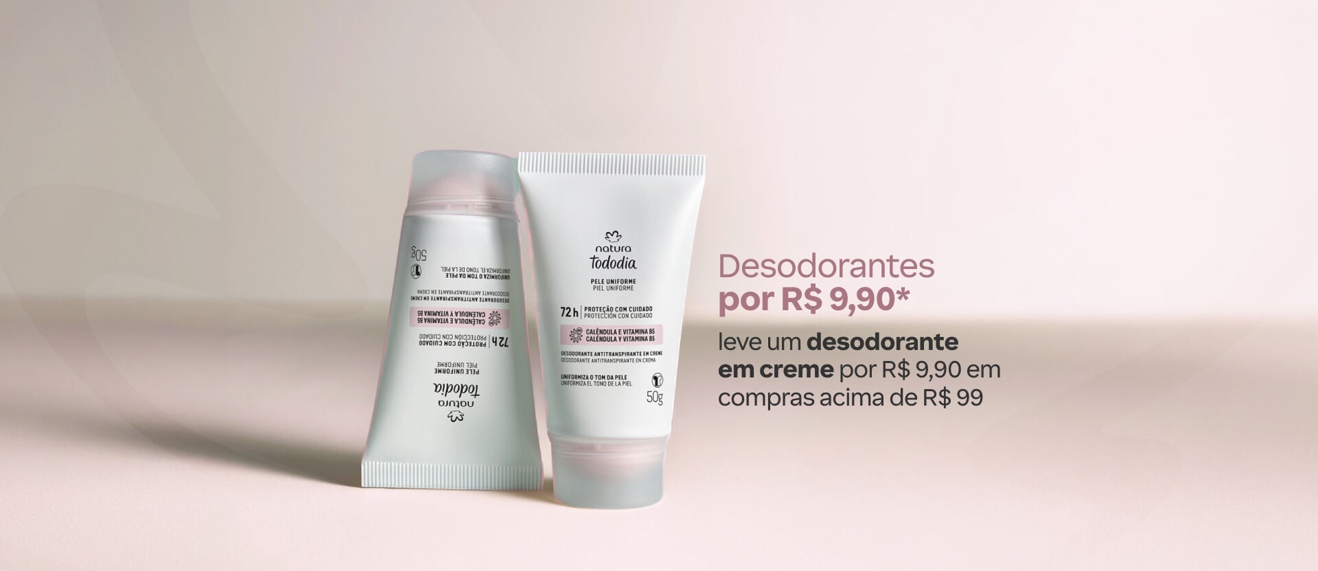 Imagem com o texto "Desodorantes por R$ 9,90: leve um desodorante em creme por R$ 9,90 em compras acima de R$ 99". Inclui foto do Tododia Pele Uniforme Desodorante em Creme Axilas.