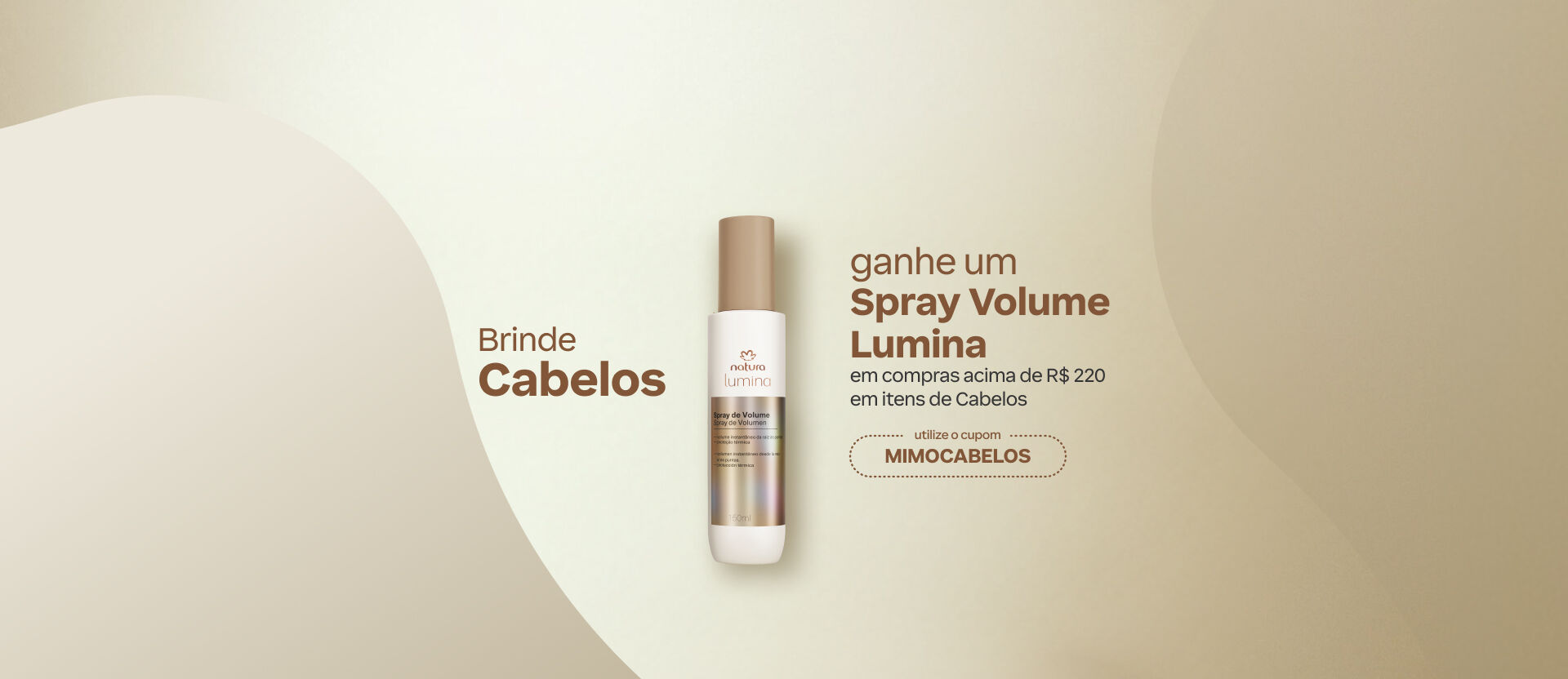 Frasco de Spray de Volume Natura Lumina ao centro. Texto: "Brinde Cabelos: ganhe um Spray Volume Lumina em compras acima de R$ 220 em itens de Cabelos. Use o cupom: "MIMOCABELOS".