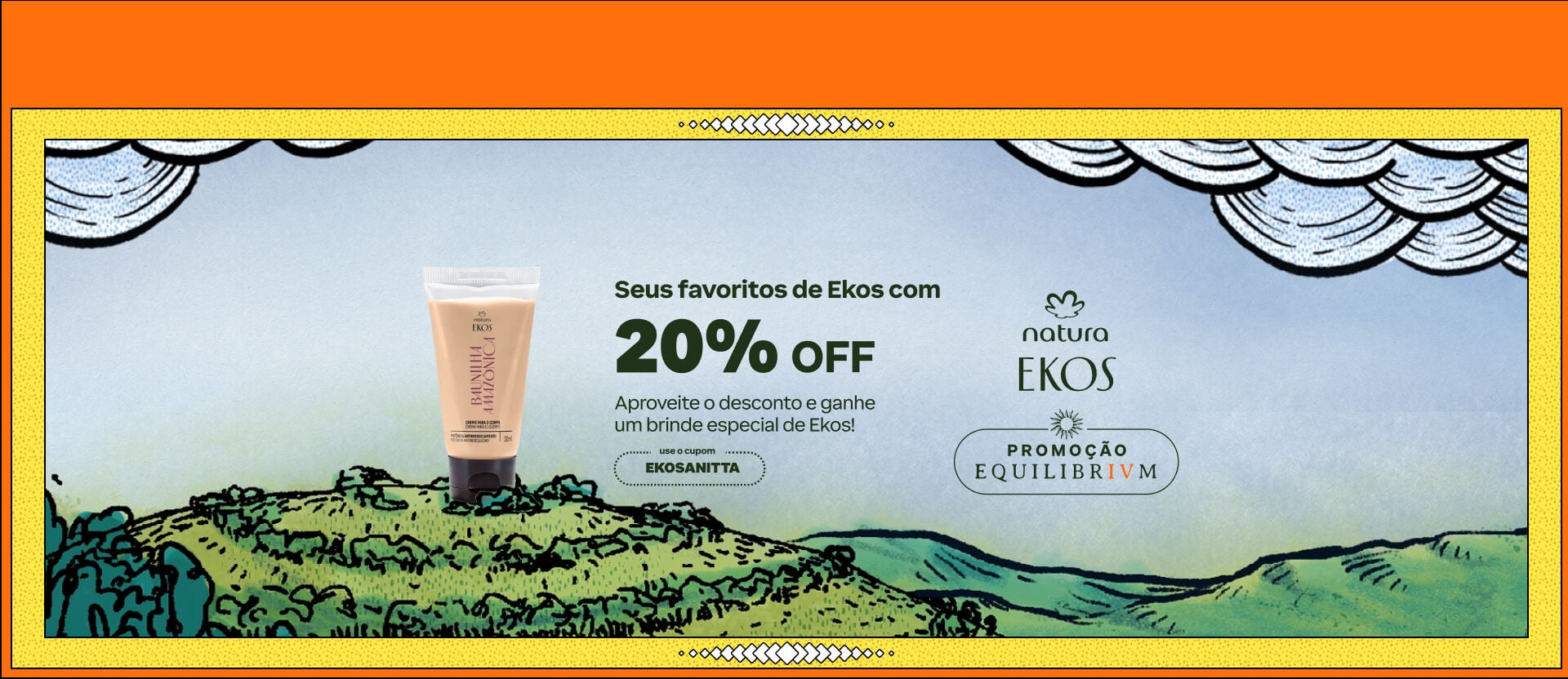 Banner promocional Natura Ekos no estilo ilustração. Ao lado do produto Baunilha, o texto informa: "Seus favoritos de Ekos com 20% OFF" e "Aproveite o desconto e ganhe um brinde especial de Ekos!". Cupom: EKOSANITTA. Logotipo Natura Ekos e Promoção Equilibrivm à direita.