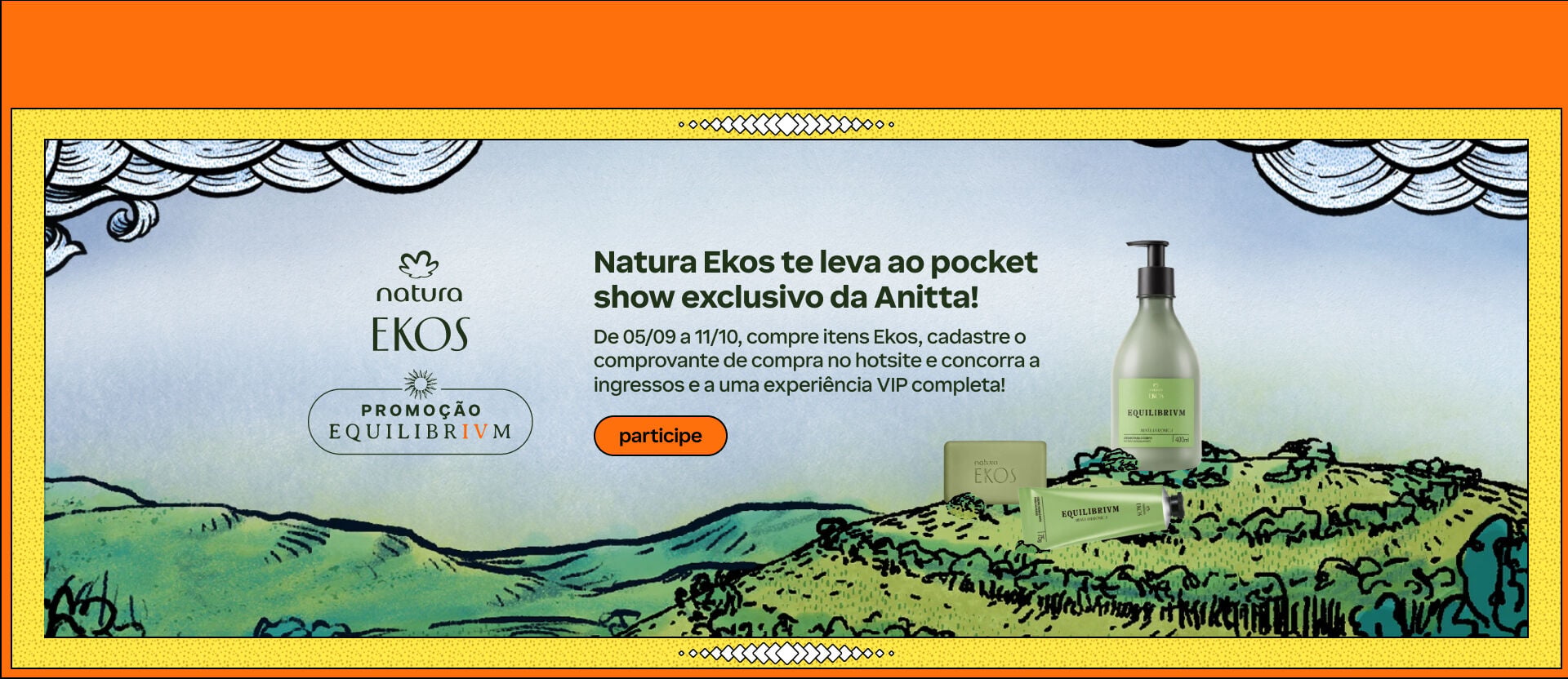 Imagem com os produtos da linha Natura Ekos Equilibrivm e texto: "Natura Ekos te leva ao pocket show exclusivo da Anitta! De 05/09 a 11/10, compre itens Ekos, cadastre o comprovante de compra no hotsite e concorra a ingressos e a uma experiência VIP completa!".
