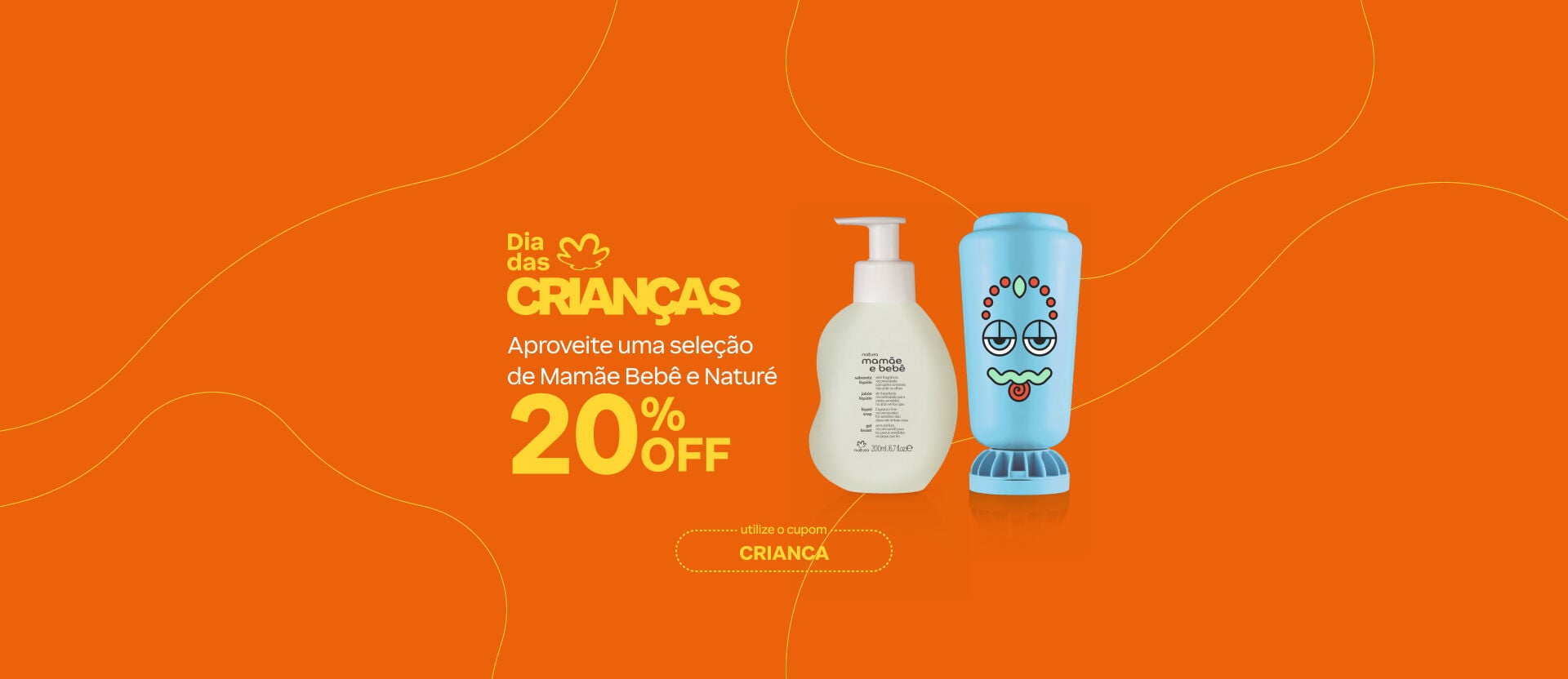 Imagem com texto: "Dia das Crianças: aproveite uma seleção de Mamãe e Bebê e Naturé 20% OFF. Utilize o cupom: CRIANCA". Inclui foto de um Sabonete Líquido Mamãe e Bebê e um Condicionador Infantil Naturé. 
