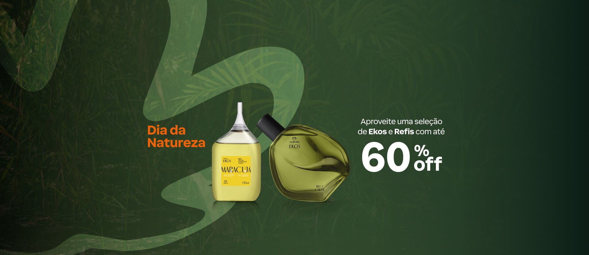 Imagem em fundo verde com folhas e o texto: "Dia da Natureza: Aproveite uma seleção de Ekos e Refis com até 60% OFF". Inclui foto do Refil Frescor Deo Colônia Maracujá Ekos e do Deo Colônia Ekos Ryo Chuva.
