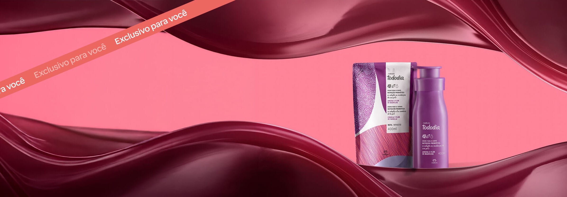 Imagem rosa com o creme para o corpo e o refil Tododia Ameixa e Flor de Baunilha em embalagens roxas. No topo, há uma faixa diagonal rosa com o texto escrito: "Exclusivo para você".