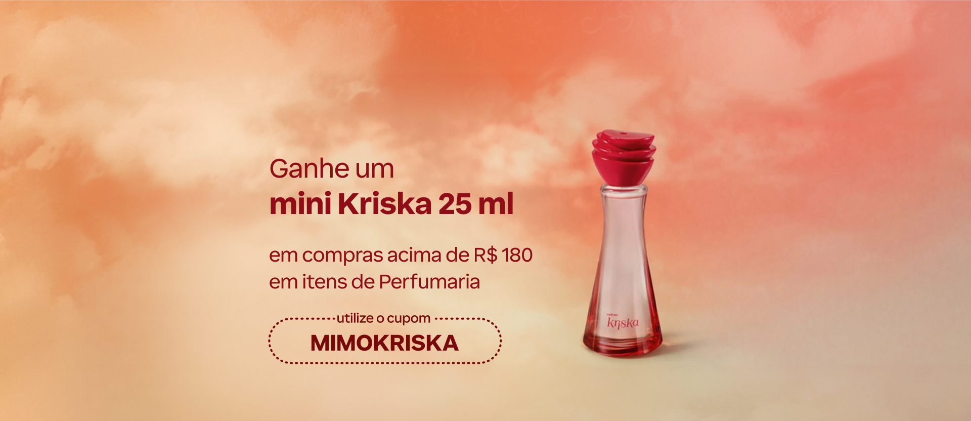 Imagem com texto: "Ganhe um mini Kriska 25 ml em compras acima de R$ 180 em itens de Perfumaria. Utilize o cupom MIMOKRISKA". Inclui foto do produto 