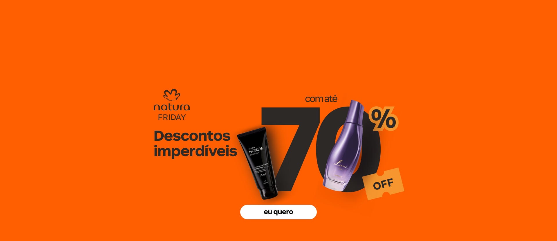 Anúncio sobre fundo laranja vibrante com frasco roxo de Luna e bisnaga preta Natura Homem. Texto: "Descontos imperdíveis com até 70% OFF". Botão: eu quero.