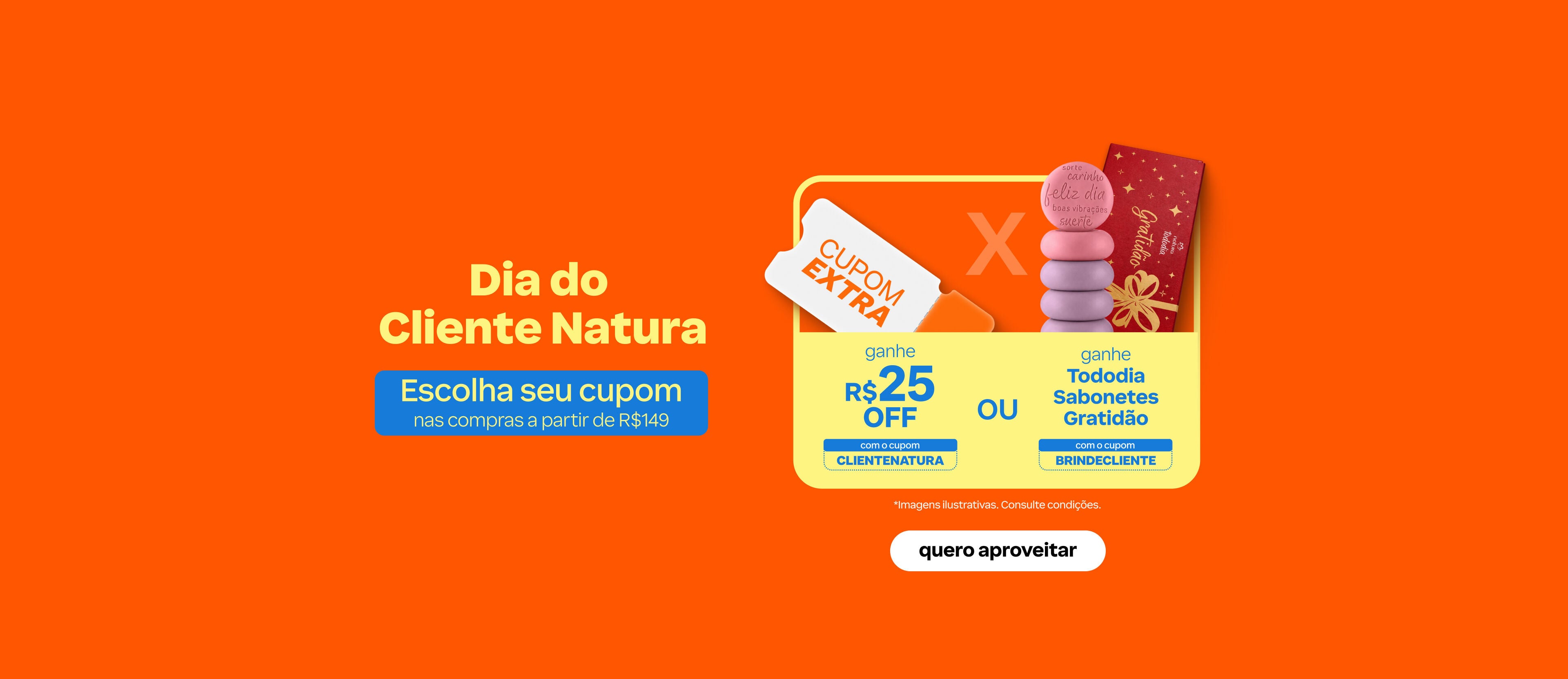 Imagem com texto "Dia do Cliente Natura: Escolha seu cupom nas compras a partir de R$ 149" e as opções "Ganhe R$ 25 OFF com o cupom CLIENTENATURA ou ganhe Tododia Sabonetes Gratidão com o cupom "BRINDECLIENTE".