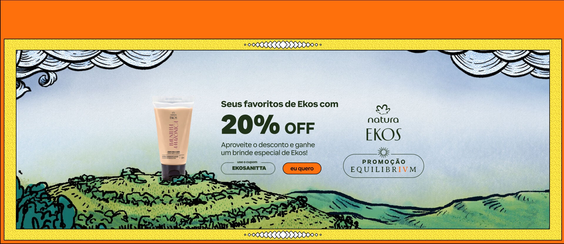 Banner promocional Natura Ekos no estilo ilustração. Ao lado do produto Baunilha, o texto informa: "Seus favoritos de Ekos com 20% OFF" e "Aproveite o desconto e ganhe um brinde especial de Ekos!". Cupom: EKOSANITTA. Logotipo Natura Ekos e Promoção Equilibrivm à direita.