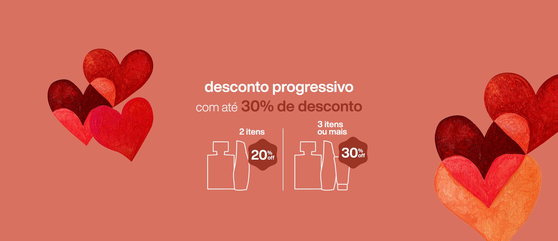 Silhuetas de itens Natura com o texto: “2 itens com 20% OFF. 3 itens ou mais com 30% OFF. Desconto progressivo com até 30% de desconto”. Fundo avermelhado com corações em tons de vermelho e laranja.