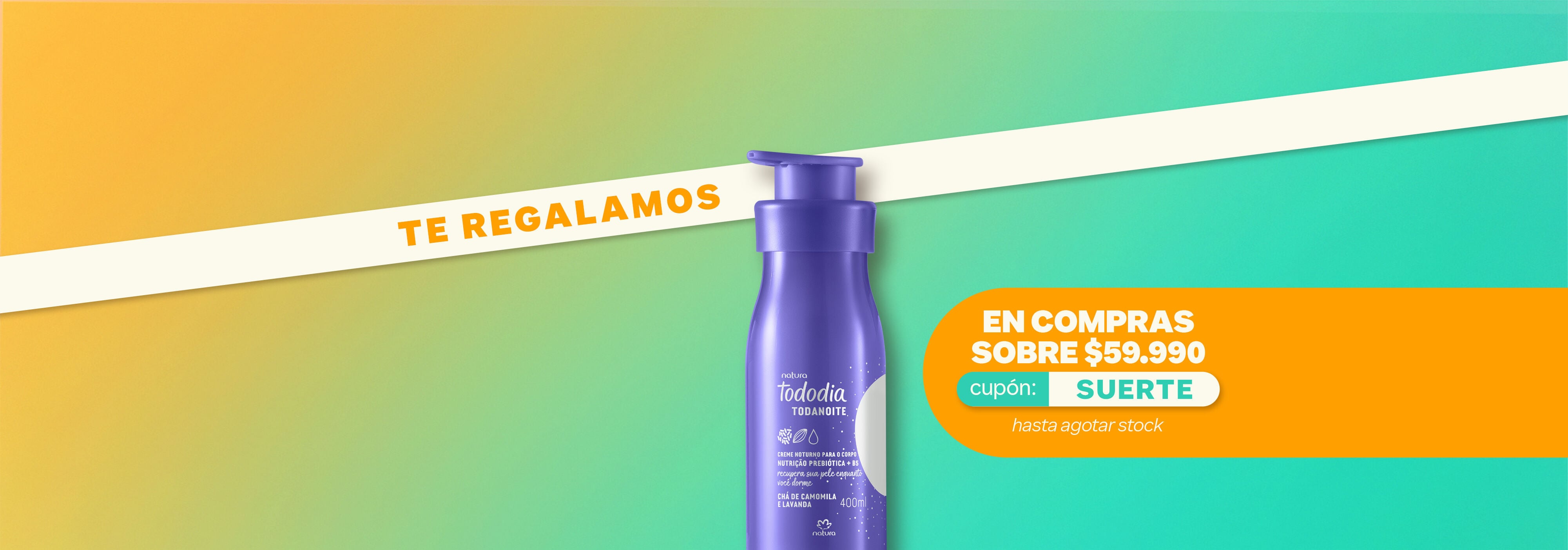 en compras sobre $59.990 obtienenes un regalo Natura, usa el cupón SUERTE. Es por tiempo limitado y hasta agotar stock. 