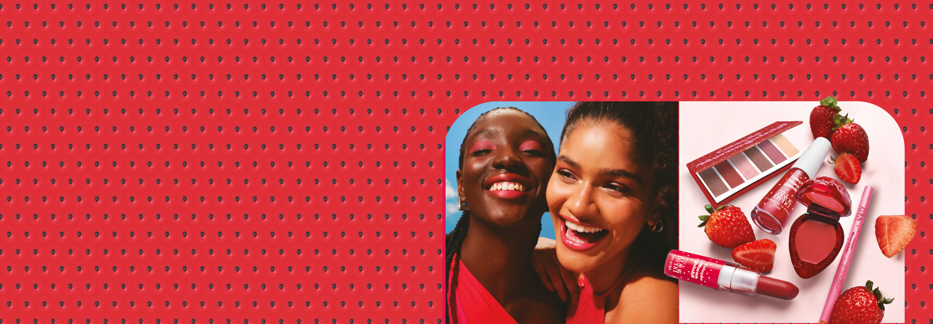 Itens Moranguinho: Paleta de Sombras, Esmalte, Brilho Labial, Lápis Delineador e Batom, com morangos inteiros e cortados, sobre fundo branco, com foto de mulheres sorrindo, emoldurados por estampa morango.