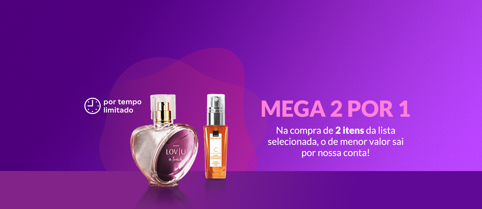 Frasco lilás e dourado de Deo Parfum LOV|U Touch e frasco laranja com tampa prata de Renew Vitamina C com selo branco por tempo limitado, em fundo em tons de roxo. À direita texto promocional Mega 2 por 1.