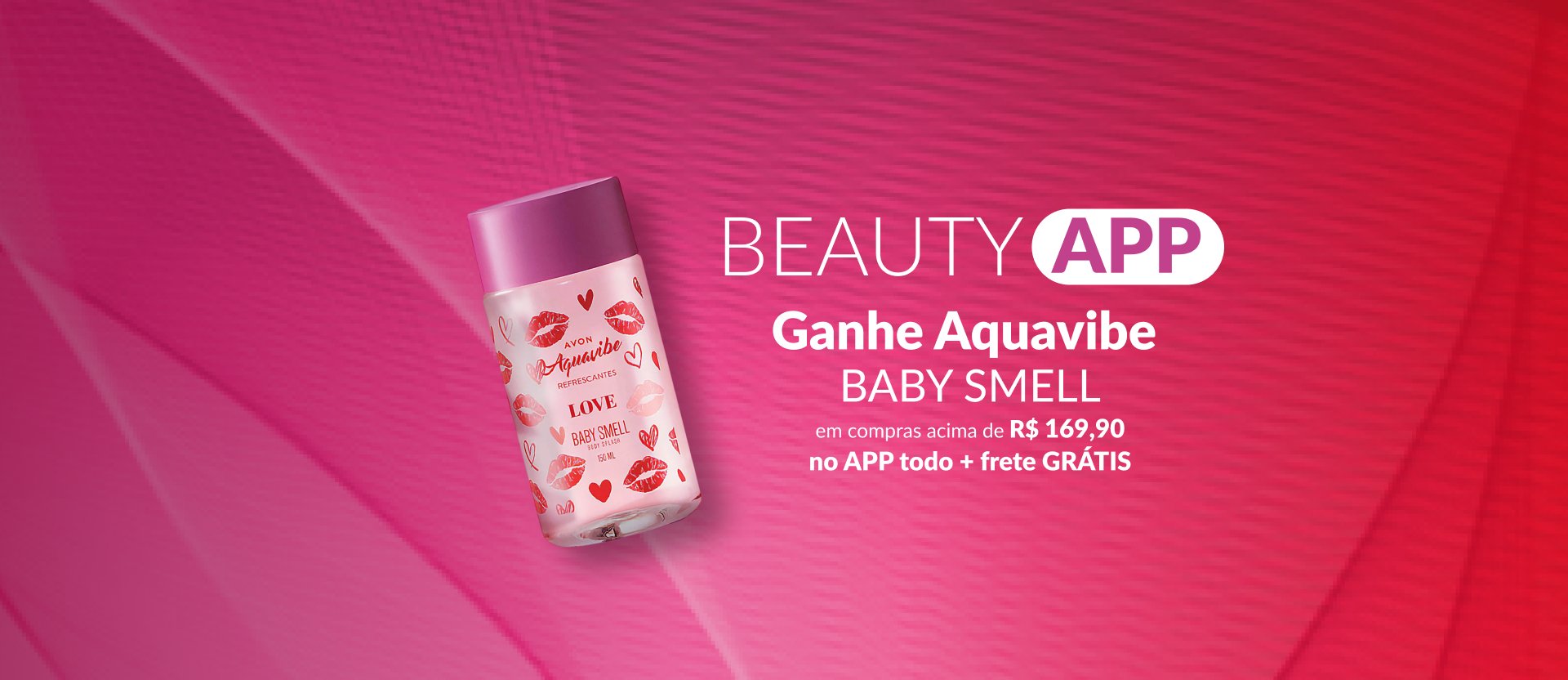 Frasco de Aquavibe Baby Smell inclinado em fundo texturizado em tons de rosa e vermelho, com o texto: “Beauty APP Ganhe Aquavibe Baby Smell em compras acima de R$ 169,90 no APP todo + frete GRÁTIS”.