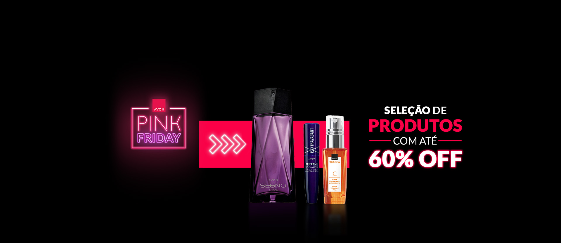 Embalagens de itens Avon: frasco roxo de Segno True, embalagem azul de Máscara de Cílios Exxtravagant e frasco laranja de Renew Vitamina C em fundo preto com letreiro luminoso em rosa Pink Friday.