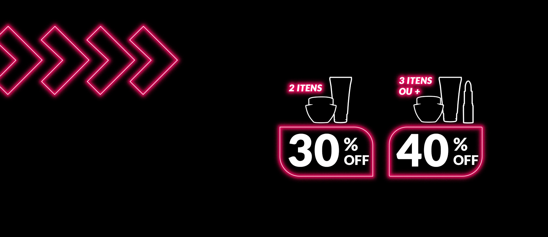 Silhuetas luminosas de embalagens Avon de potes e bisnagas com o texto: 2 itens com 30% OFF, 3 itens ou mais com 40% OFF, em fundo preto com luminosos de setas em rosa à esquerda.