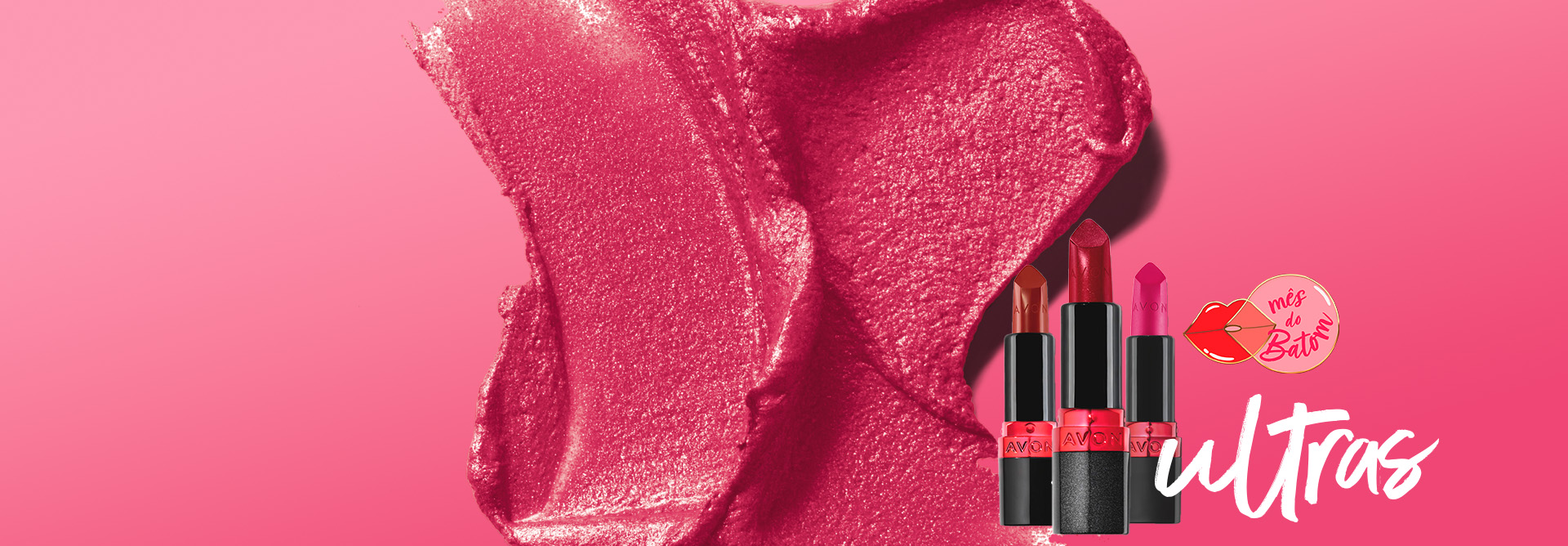 Em fundo rosa com textura rosa cintilante, temos selo Mês do Batom com ilustração de boca e batons Avon, com o texto “ultras”.