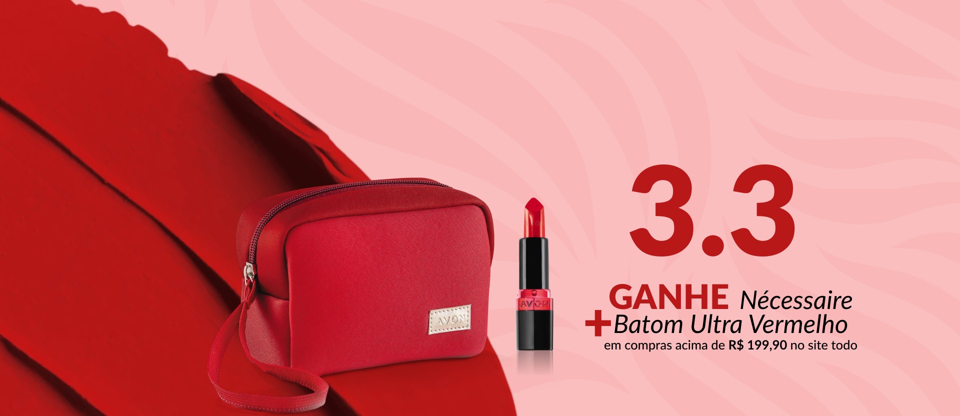 Nécessaire com alça e batom vermelho sem tampa, sobre textura vermelha em fundo rosado, com o texto: “3.3 Ganhe Nécessaire + Batom Ultra Vermelho em compras acima de R$ 199,90 no site todo”.
