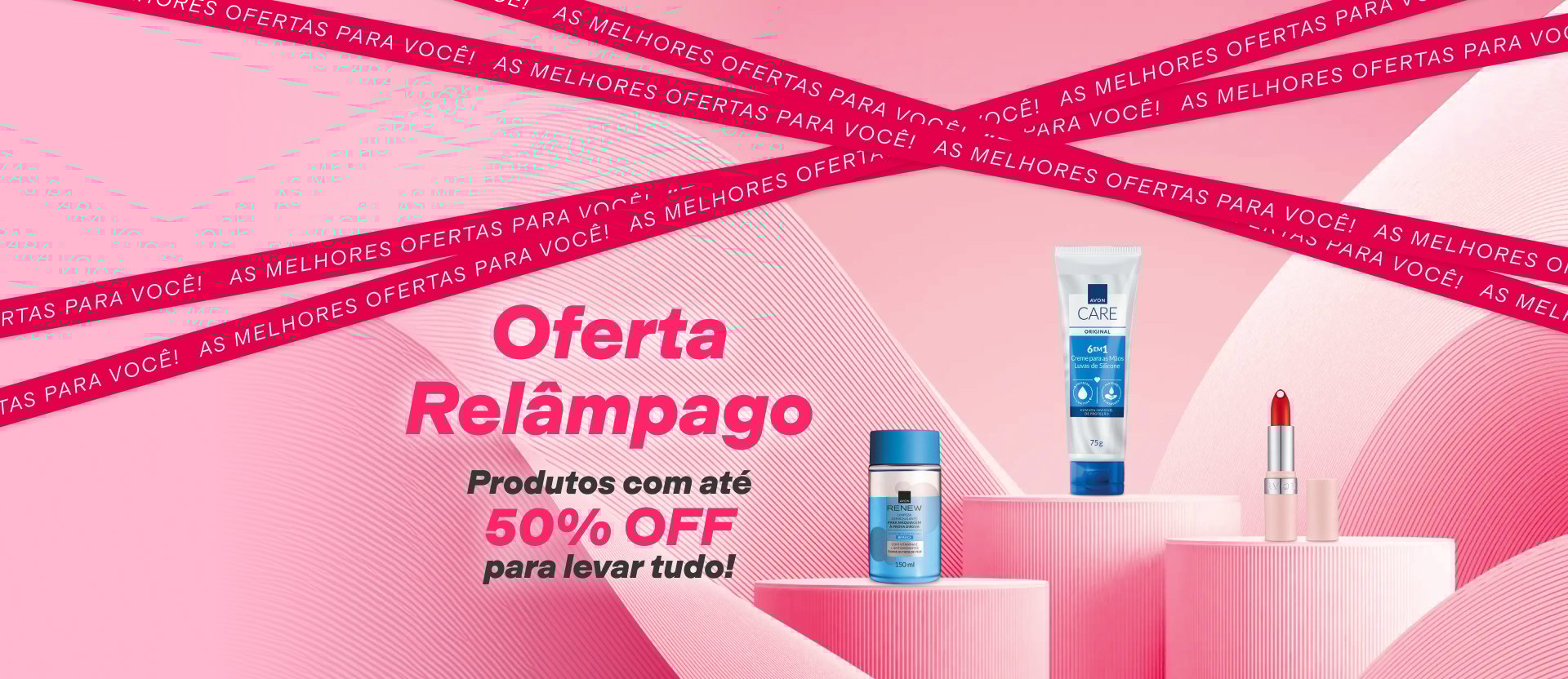 Itens Avon sobre blocos: Renew Limpeza, Creme para as Mãos Luvas de Silicone e Batom vermelho. Ao lado, o texto: Oferta Relâmpago. Produtos com até 50% OFF para levar tudo! Fundo rosado com texto em faixas: As melhores ofertas para você!