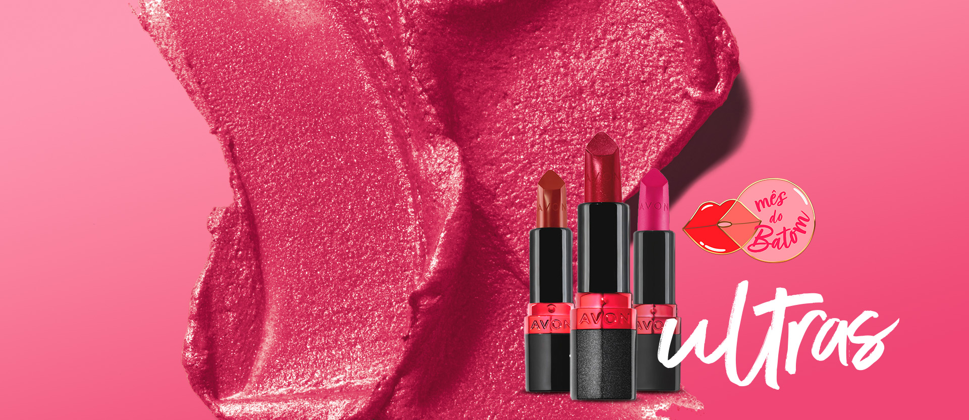 Em fundo rosa com textura rosa cintilante, temos selo Mês do Batom com ilustração de boca e batons Avon, com o texto “ultras”.