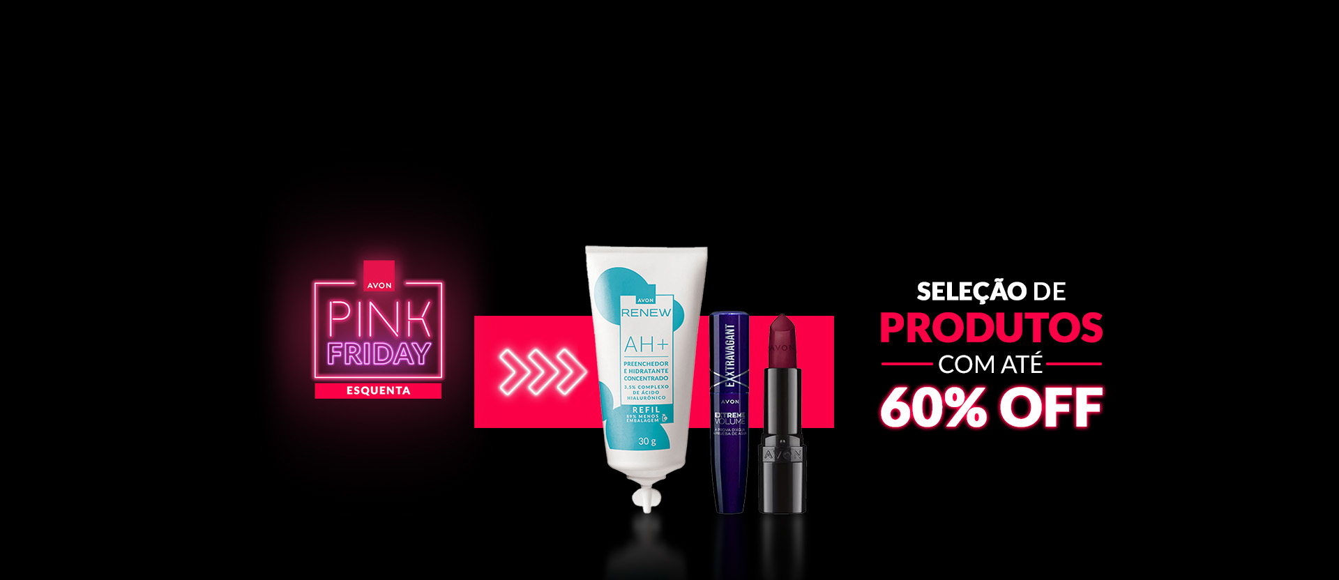 Selo Esquenta Pink Friday em tons de rosa-neon e vermelho ao lado de produtos Avon. À direita, os dizeres "seleção de produtos com 60%OFF". Fundo preto.