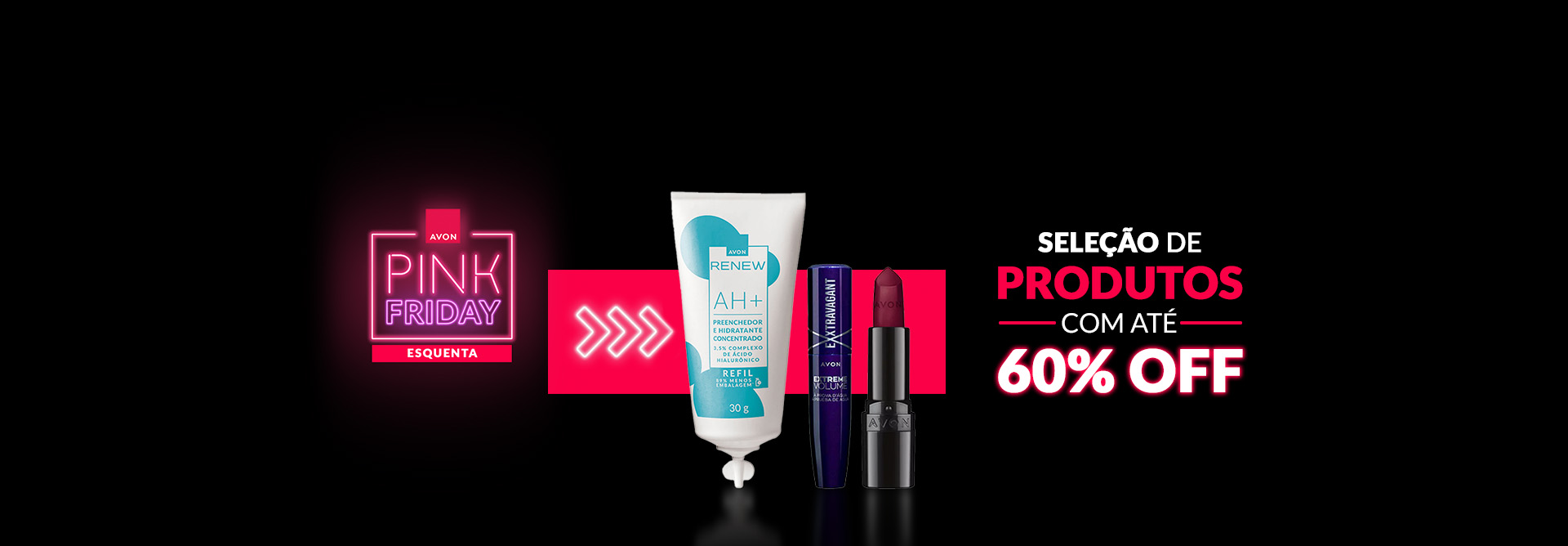 Selo Esquenta Pink Friday em tons de rosa-neon e vermelho ao lado de produtos Avon. À direita, os dizeres "seleção de produtos com até 60%OFF". Fundo preto.