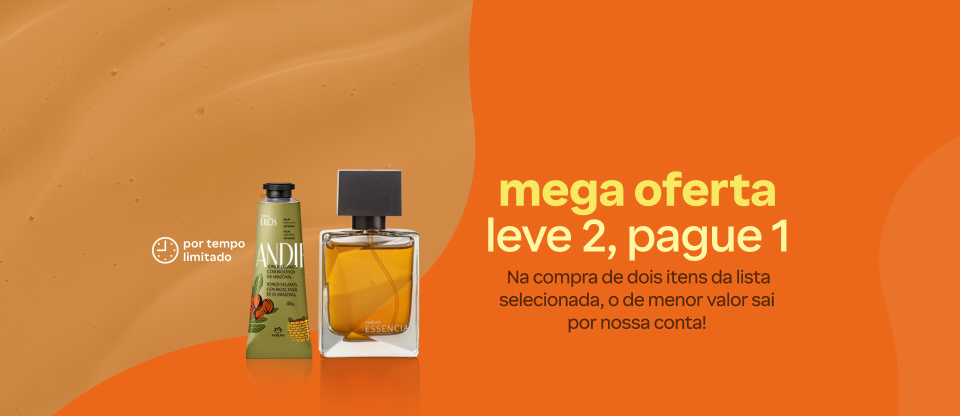 Bisnaga verde de Polpa Ekos Andiroba e frasco alaranjado de Deo Parfum Essencial em fundo laranja com textura cremosa bege no canto superior esquerdo. À esquerda, selo Por tempo limitado e texto Mega oferta leve 2, pague 1 à direita.