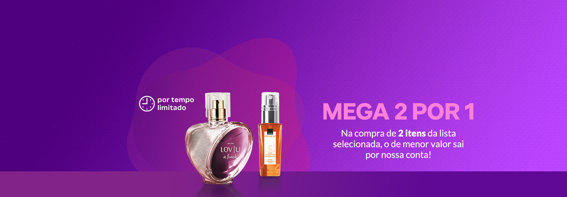Frasco lilás e dourado de Deo Parfum LOV|U Touch e frasco laranja com tampa prata de Renew Vitamina C com selo branco por tempo limitado, em fundo em tons de roxo. À direita texto promocional Mega 2 por 1.