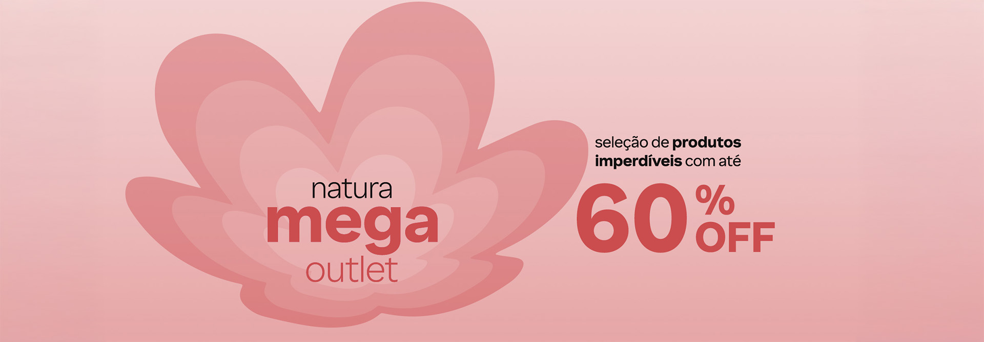 Flor da marca Natura em tons de rosa com selo “natura mega outlet” no centro. Ao lado, o texto: seleção de produtos imperdíveis com até 60% OFF.