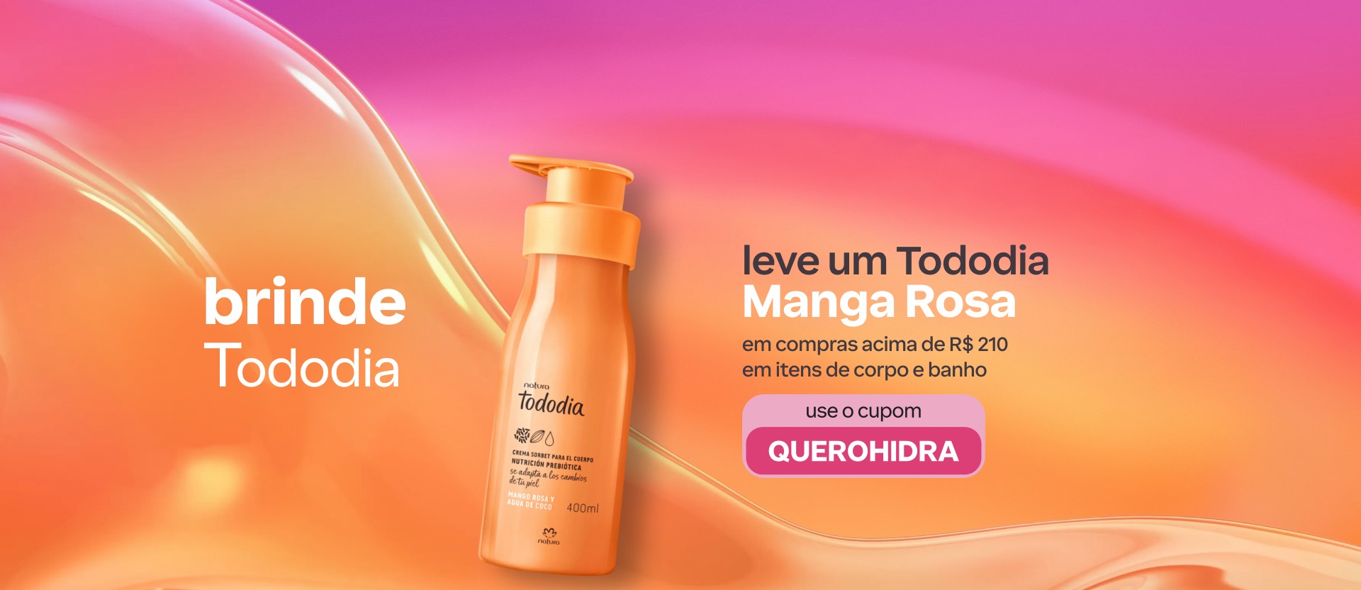 Creme para o Corpo Tododia Manga Rosa e Água de Coco em fundo colorido. Texto aplicado: Brinde Tododia. Leve um Tododia Manga Rosa em compras acima de R$ 210 em itens de corpo e banho. Use o cupom QUEROHIDRA. Botão: eu quero.