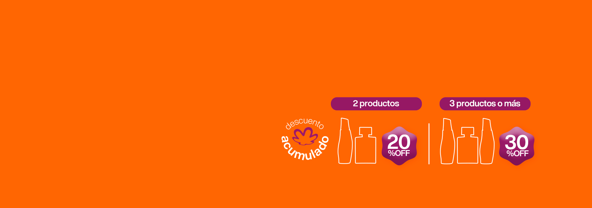 ¡hasta 30% OFF! 2 productos con 20% OFF, 3 o más productos con 30% OFF