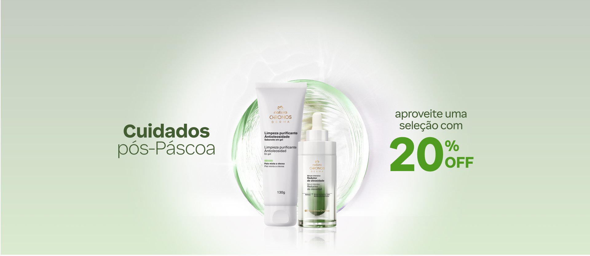 Sabonete em Gel Antioleosidade e Sérum Intensivo Chronos Derma sobre elemento orgânico em tom verde iluminado, com o texto: Cuidados pós-Páscoa. Aproveite uma seleção exclusiva com 20% OFF. Fundo esverdeado.