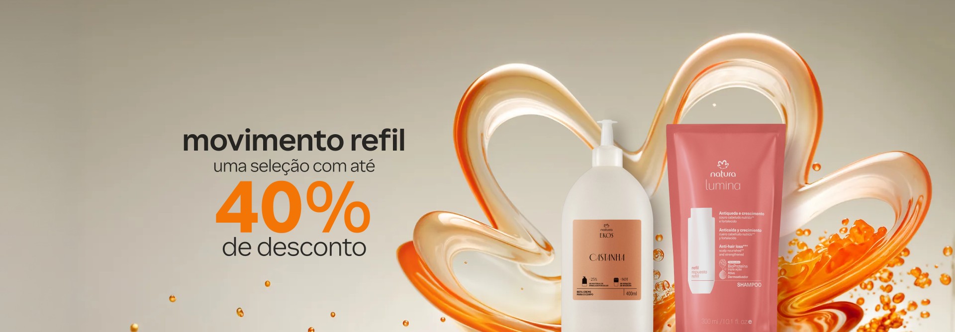 Refil Creme para o Corpo Ekos Castanha e Refil Shampoo Antiqueda e Crescimento Lumina sobre fundo cinza com a flor símbolo da Natura. Texto: movimento refil. Uma seleção com até 40% de desconto.
