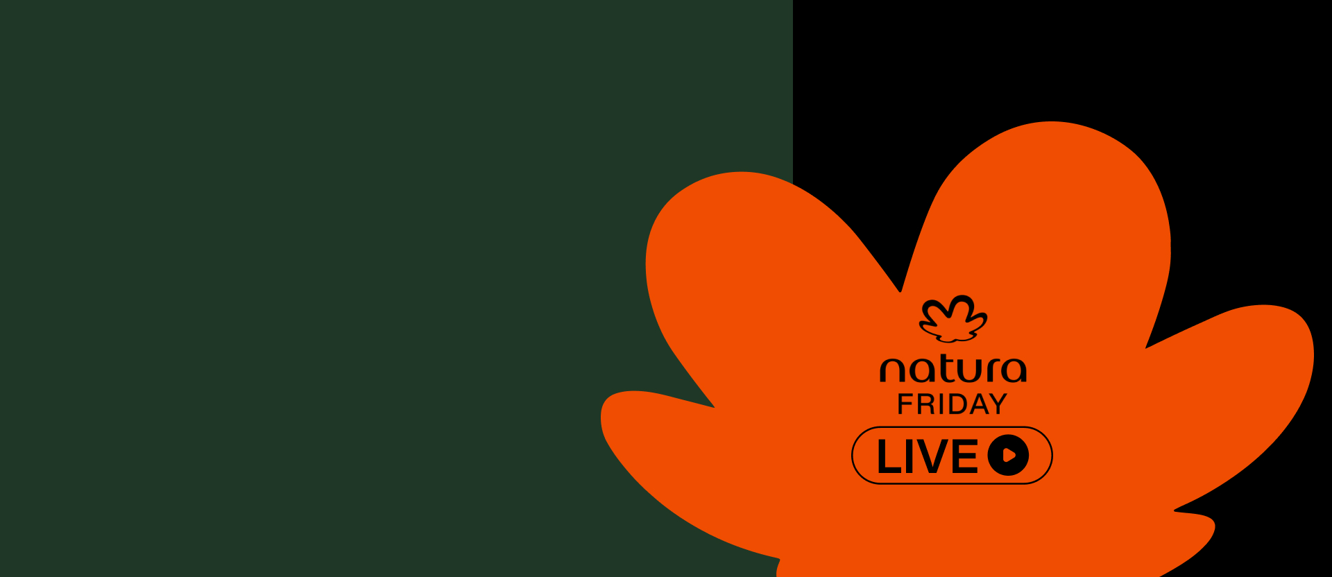 Flor estilizada laranja símbolo da Natura sobre fundo preto com o texto “Natura friday live" junto a um ícone de play.