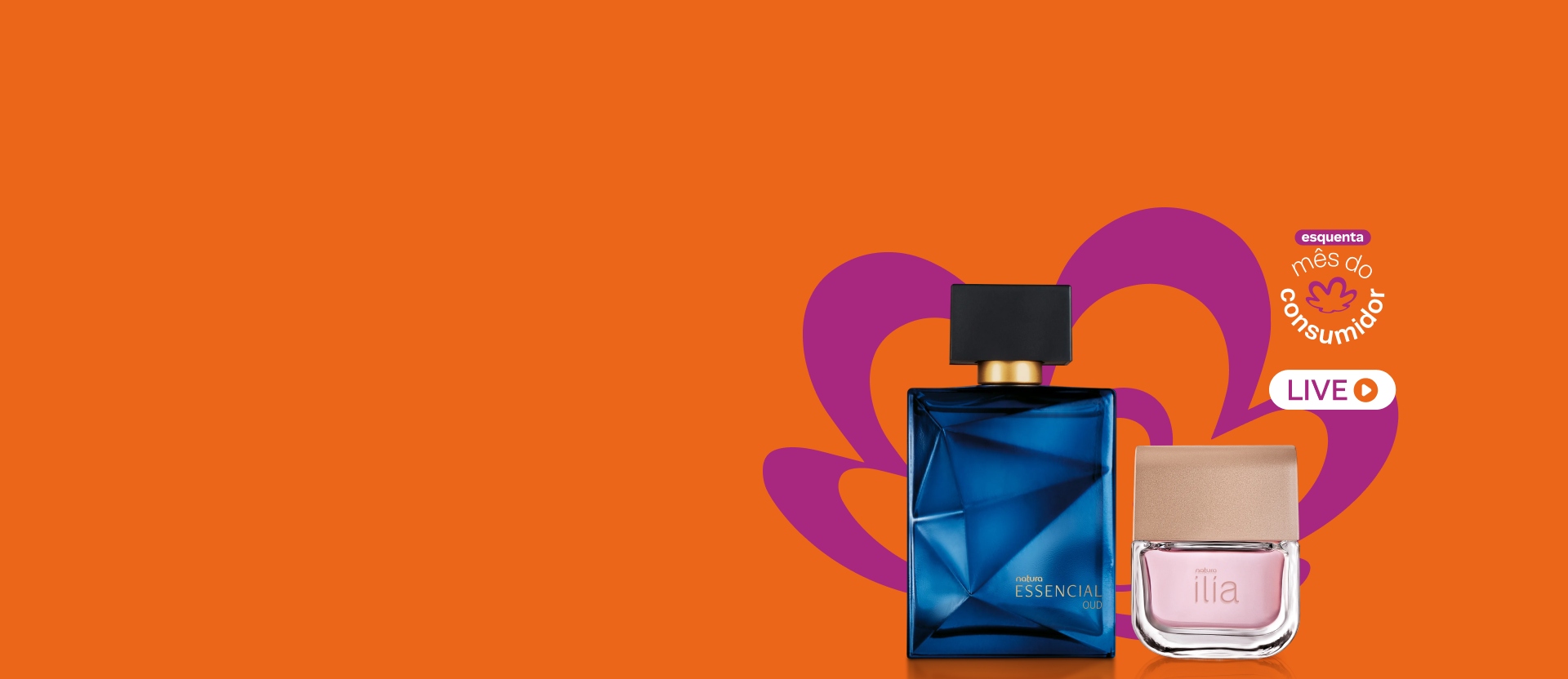 Deo Parfum Essencial Oud em frasco azul facetado com tampa preta e Deo Parfum Ilía em frasco de vidro com líquido rosa e tampa bege. Fundo magenta com a flor símbolo da Natura em laranja. Texto: esquenta mês do consumidor. Live.