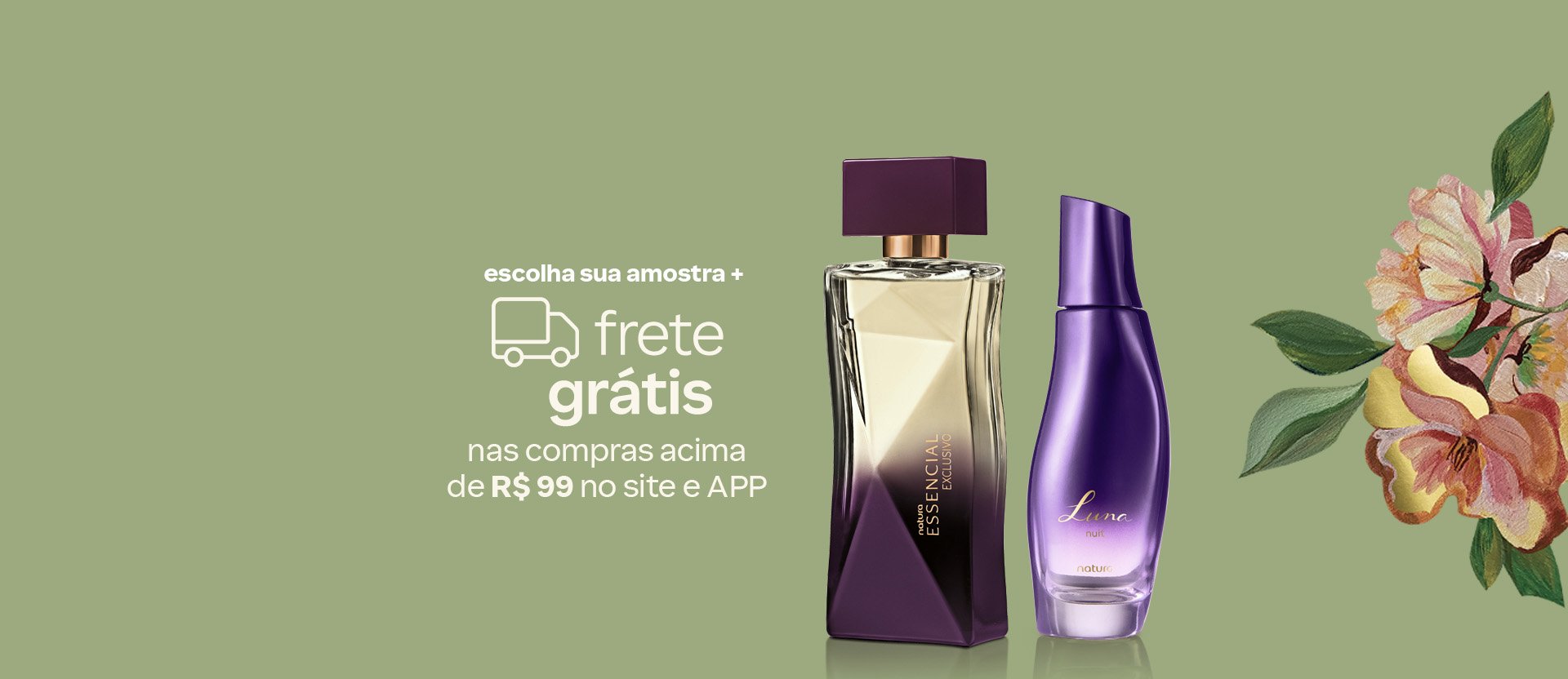 Frasco degradê roxo escuro do Deo Parfum Essencial Exclusivo Feminino e frasco degradê roxo do Desodorante Colônia Luna Nuit. Fundo coral com uma ilustração de folhas verdes e flores em tons de rosa, vermelho e amarelo. Texto: escolha sua amostra + frete grátis nas compras acima de R$ 149 no site e app.