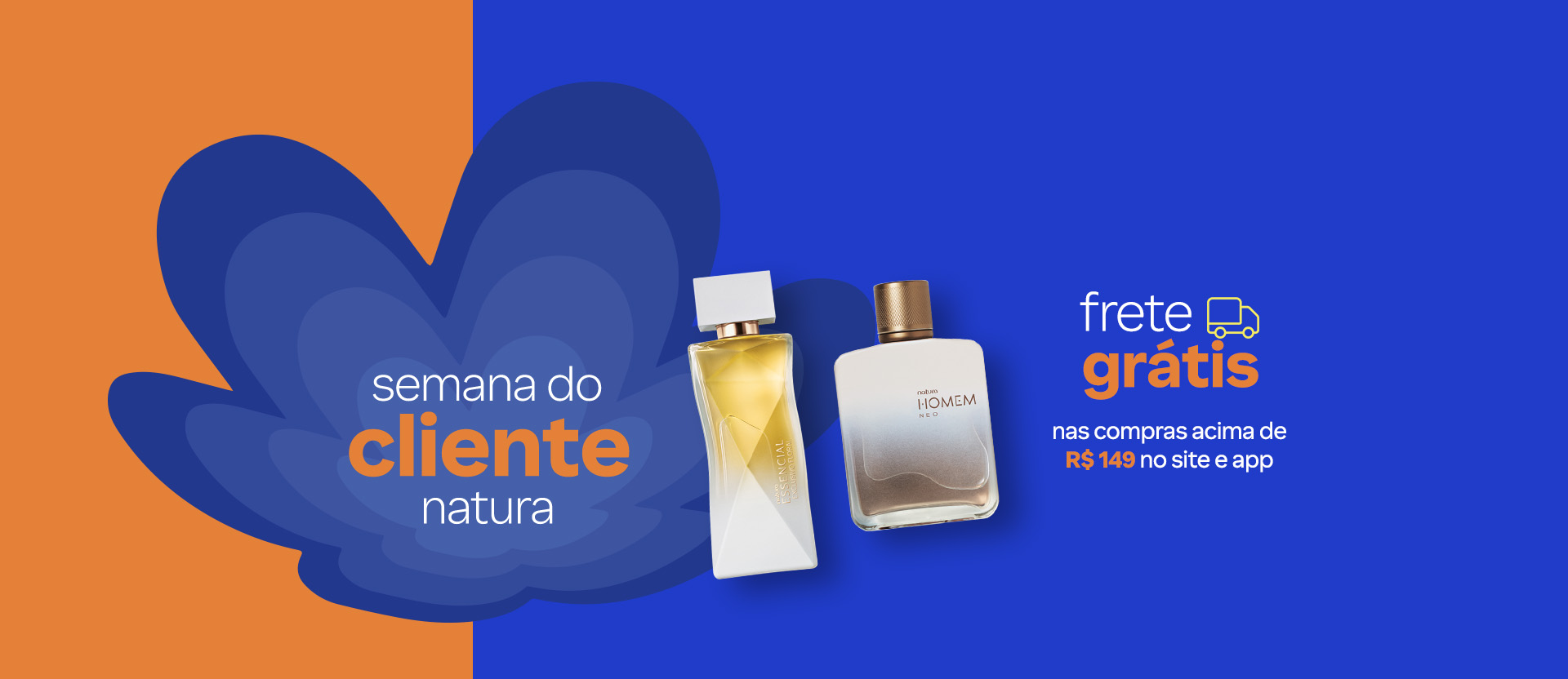Flor Natura em tons de azul em fundo laranja e azul com texto: semana do cliente Natura, e frascos brancos de fragrâncias Essencial Exclusivo Floral e Homem Neo com: frete grátis nas compras acima de R$ 149 no site e app.