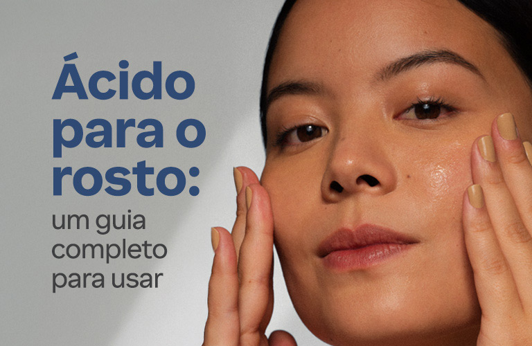 Ácido para o rosto: um guia completo para usar